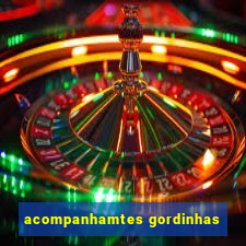 acompanhamtes gordinhas